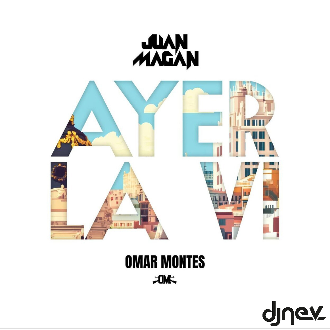 AYER LA VI - Juan Magan & Omar Montes (Dj Nev Extended Electro Latino) 
